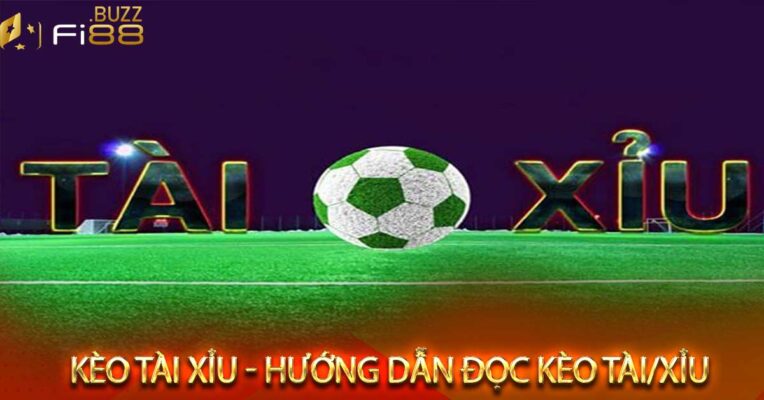 Kèo tài xỉu - Hướng dẫn đọc kèo tài xỉu Fi88 - Soi kèo