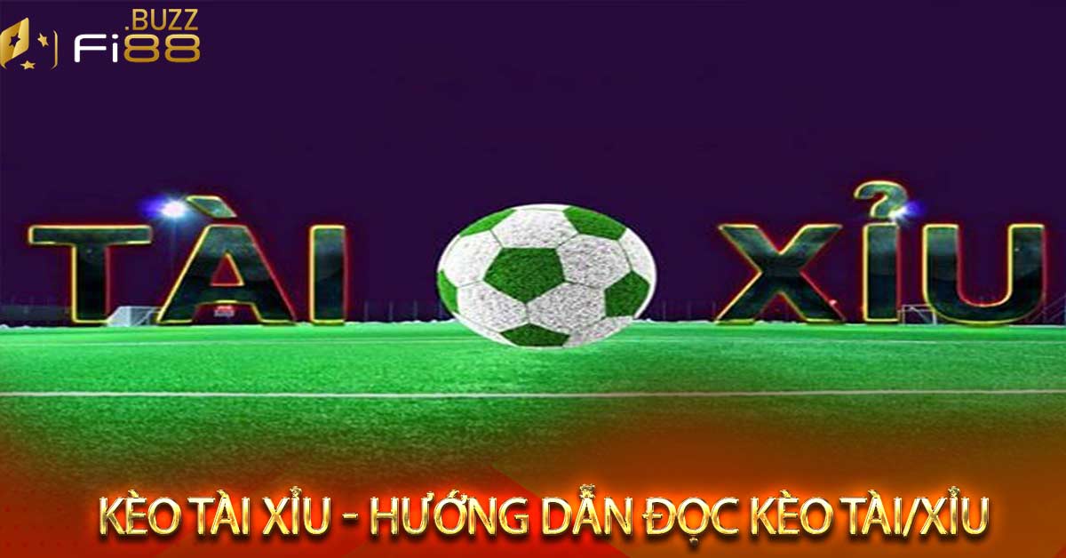 Kèo tài xỉu - Hướng dẫn đọc kèo tài xỉu Fi88 - Soi kèo