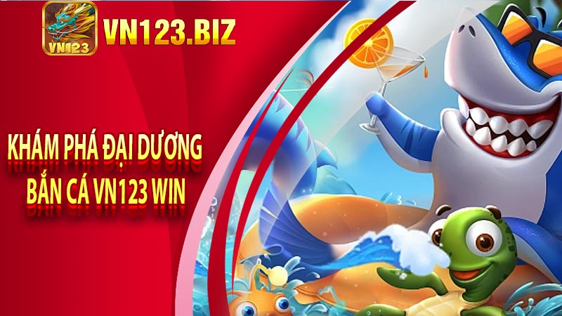 Khám phá đại dương bắn cá vn123 win