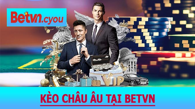 Kèo Châu Âu Tại BetVN