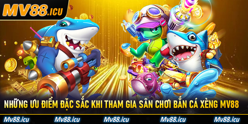 Những ưu điểm đặc sắc khi tham gia sân chơi bắn cá xèng Mv88