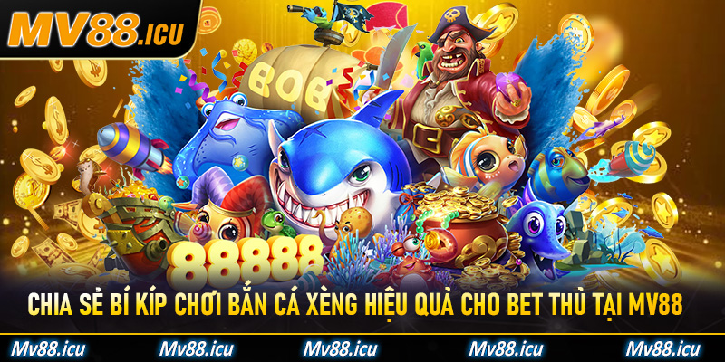 Chia sẻ bí kíp chơi Bắn Cá Xèng hiệu quả cho bet thủ tại Mv88
