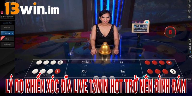 Lý do khiến Xóc Đĩa Live 13Win hot trở nên đình đám