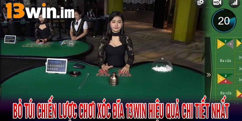 Bỏ túi chiến lược chơi Xóc Đĩa 13Win hiệu quả chi tiết nhất