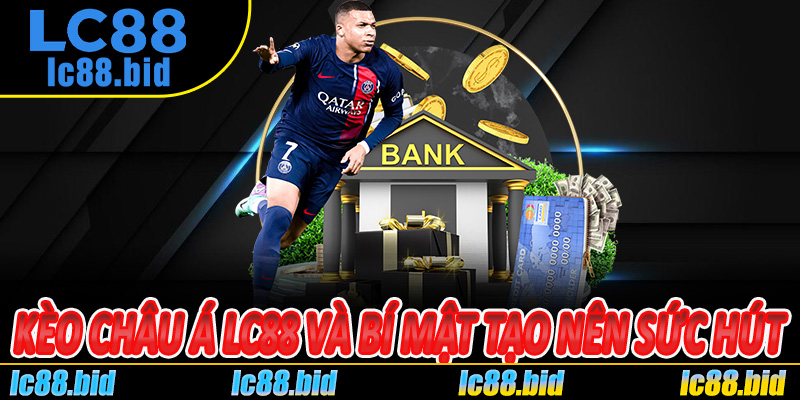 Kèo Châu Á Lc88 Và Bí Mật Tạo Nên Sức Hút Của Giới Cược Thủ