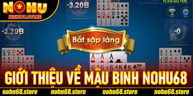 Giới Thiệu Về Mậu Binh Nohu68