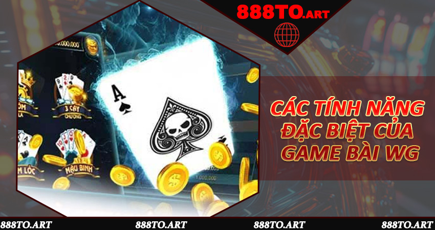 Các Tính Năng Đặc Biệt Của Game Bài WG