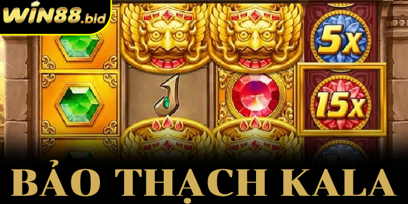 Bảo Thạch Kala Win88 – Tựa Game Nổ Hũ Đáng Trải Nghiệm 